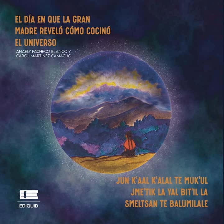 El día en que la Gran Madre reveló cómo cocinó el universo (Jun k’aal k’alal te Muk’ul Jme’tik la yal bit’il la smeltsan te balumilale)