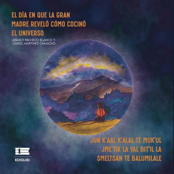 El día en que la Gran Madre reveló cómo cocinó el universo (Jun k’aal k’alal te Muk’ul Jme’tik la yal bit’il la smeltsan te balumilale)