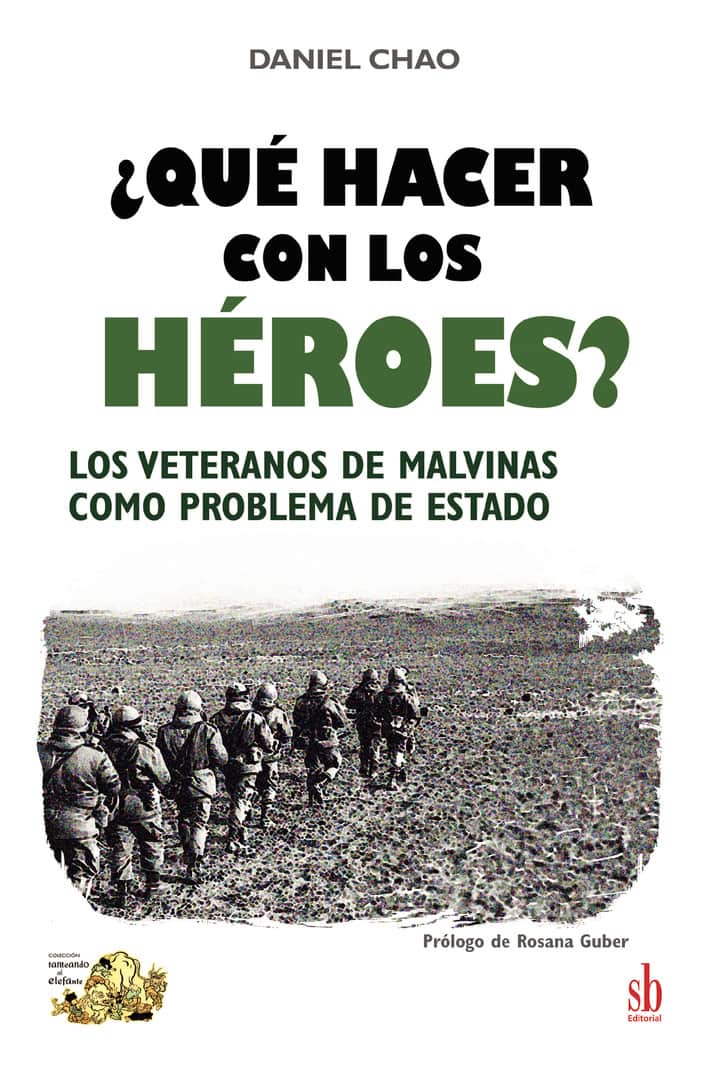 ¿Qué hacer con los héroes?: Los veteranos de Malvinas como problema de Estado