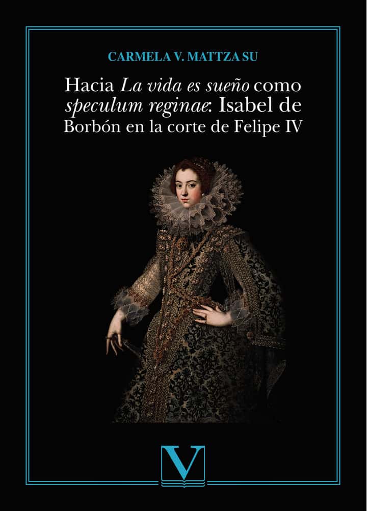 Hacia La vida es sueño como speculum reginae: Isabel de Borbón en la corte de Felipe IV