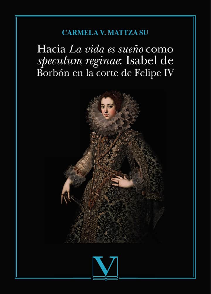 Hacia La vida es sueño como speculum reginae: Isabel de Borbón en la corte de Felipe IV