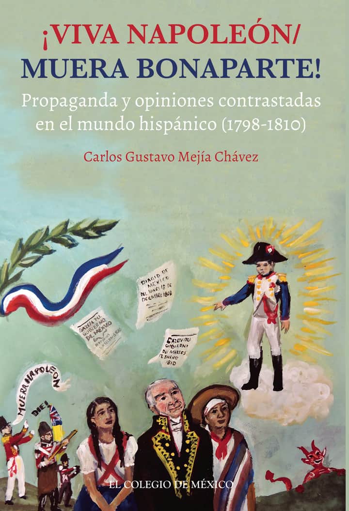 ¡VIVA NAPOLEÓN / MUERA BONAPARTE!: Propaganda y opiniones contrastadas en el mundo hispánico (1798-1810)