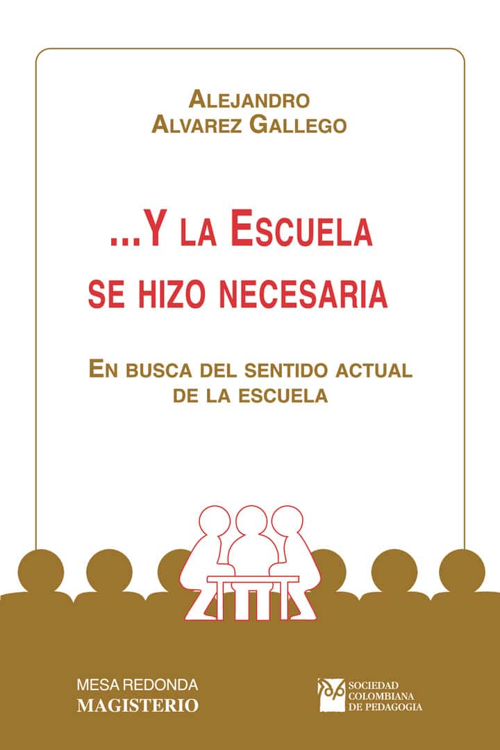 Y la escuela se hizo necesaria: En busca del sentido actual de la escuela