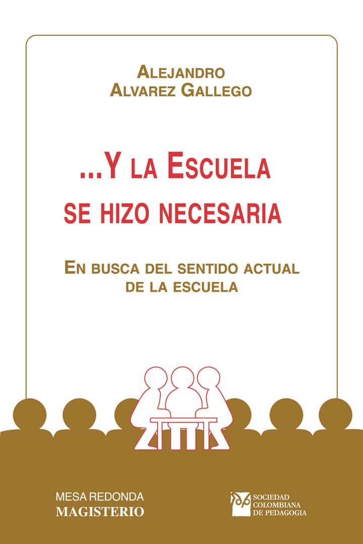 Y la escuela se hizo necesaria: En busca del sentido actual de la escuela
