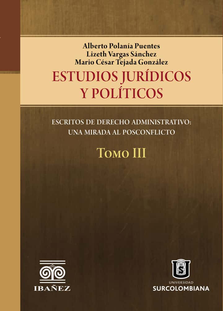 Estudios jurídicos y políticos. Tomo III: Escritos de derecho administrativo: una mirada al posconflicto