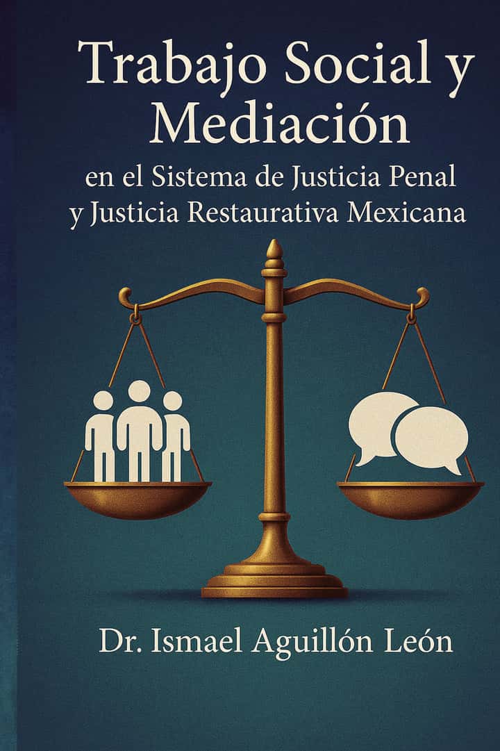 Trabajo Social y Mediación: en el Sistema de Justicia Penal y Justicia Restaurativa Mexicana