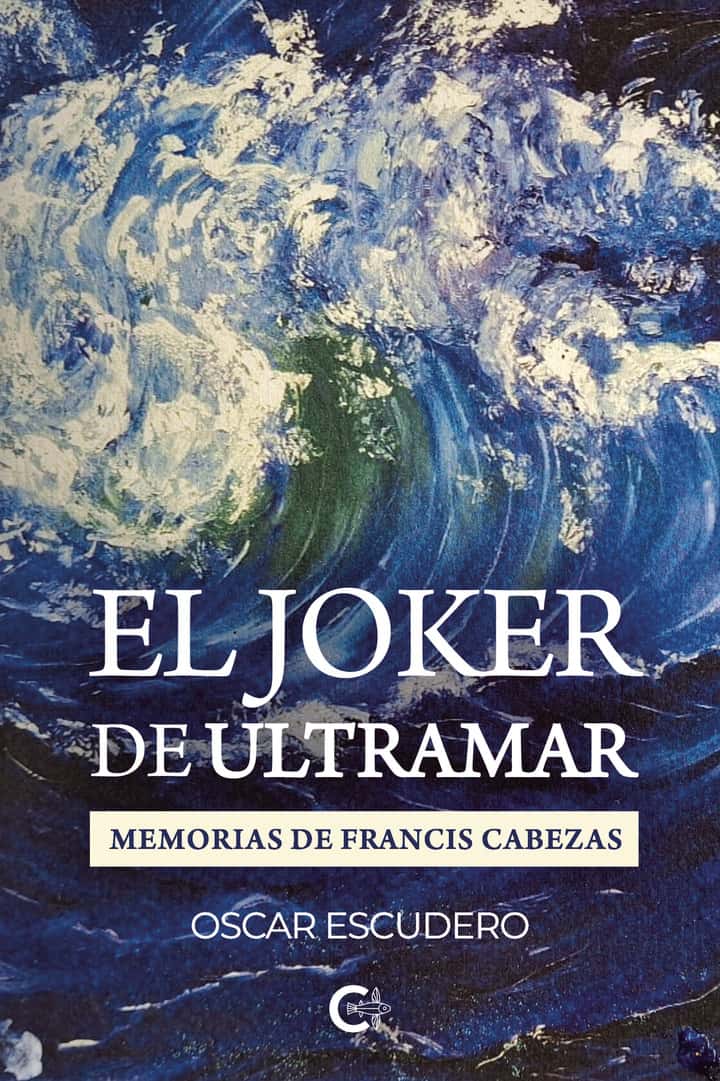El Joker de ultramar: Memorias de Francis Cabezas