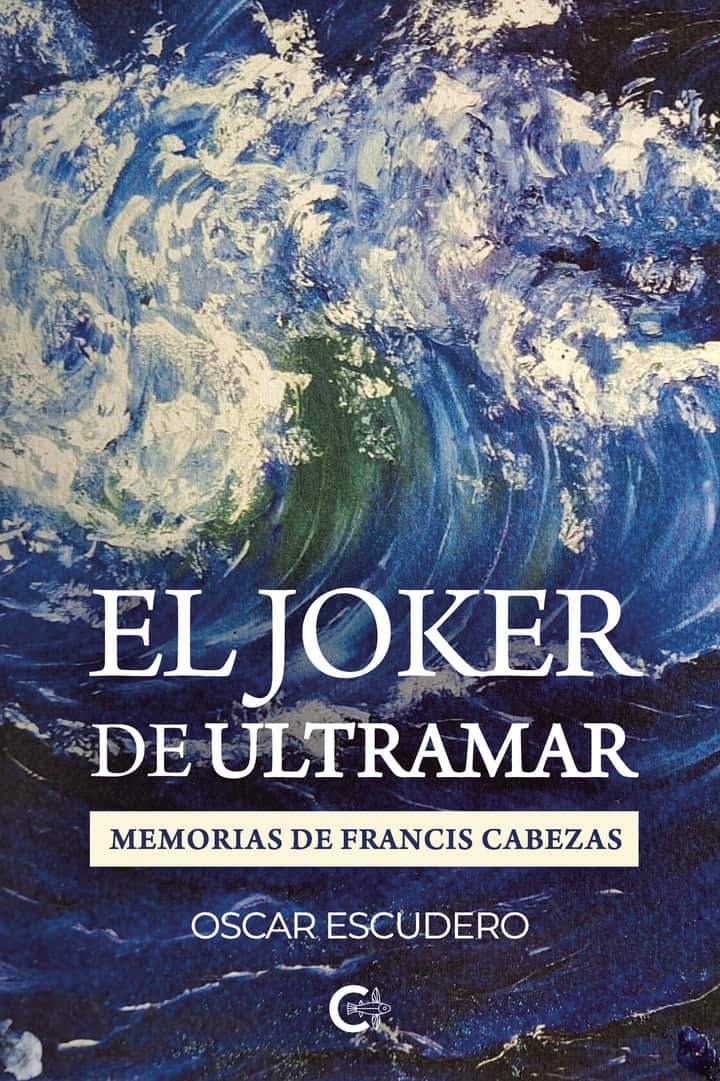 El Joker de ultramar: Memorias de Francis Cabezas