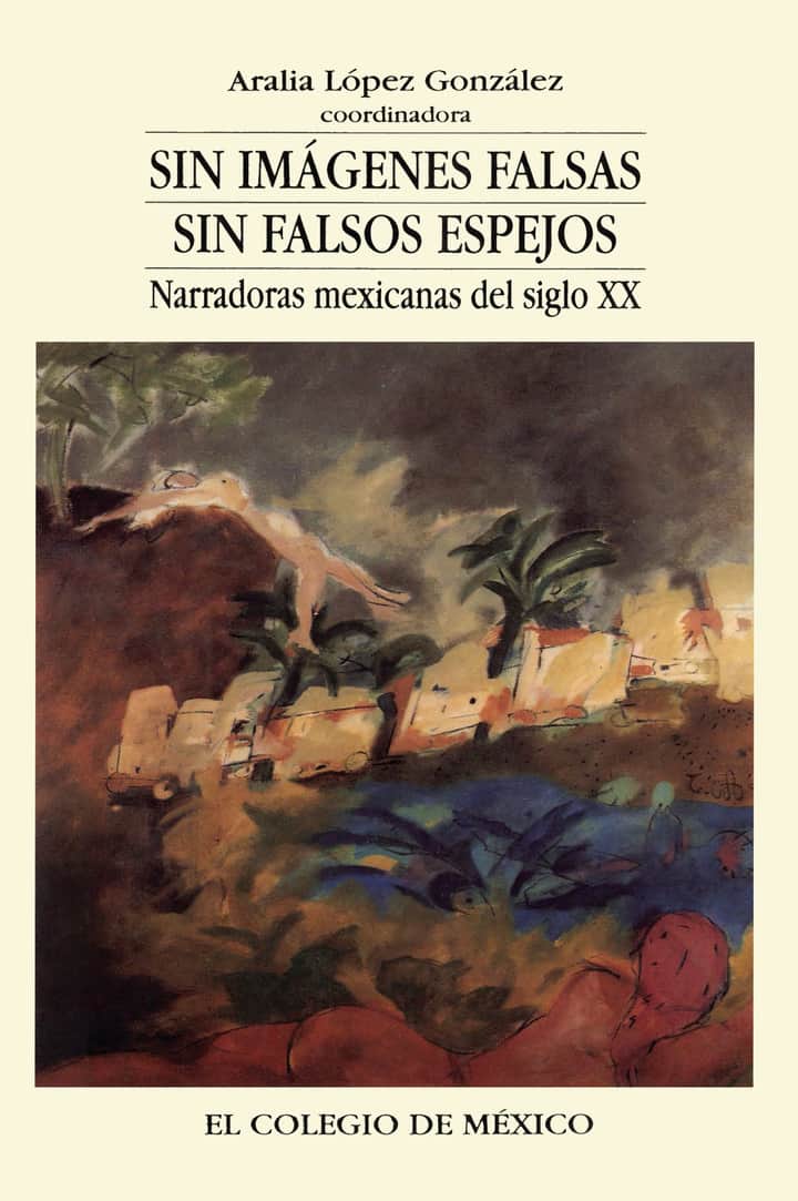 Sin imágenes falsas, sin falsos espejos: narradoras mexicanas en el siglo XX