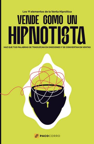 ¡Vende como un hipnotista!: Para vender cada vez más fácil, cada vez más rápido y cada vez más y más profundo