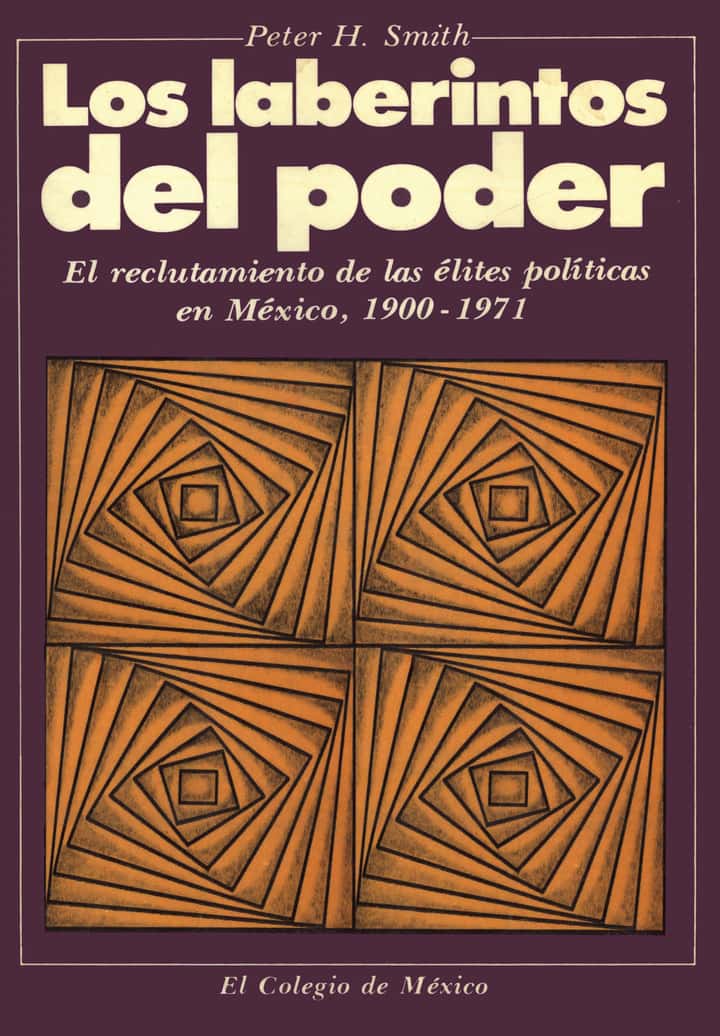 Los laberintos del poder: el reclutamiento de las élites políticas en México, 19-1971