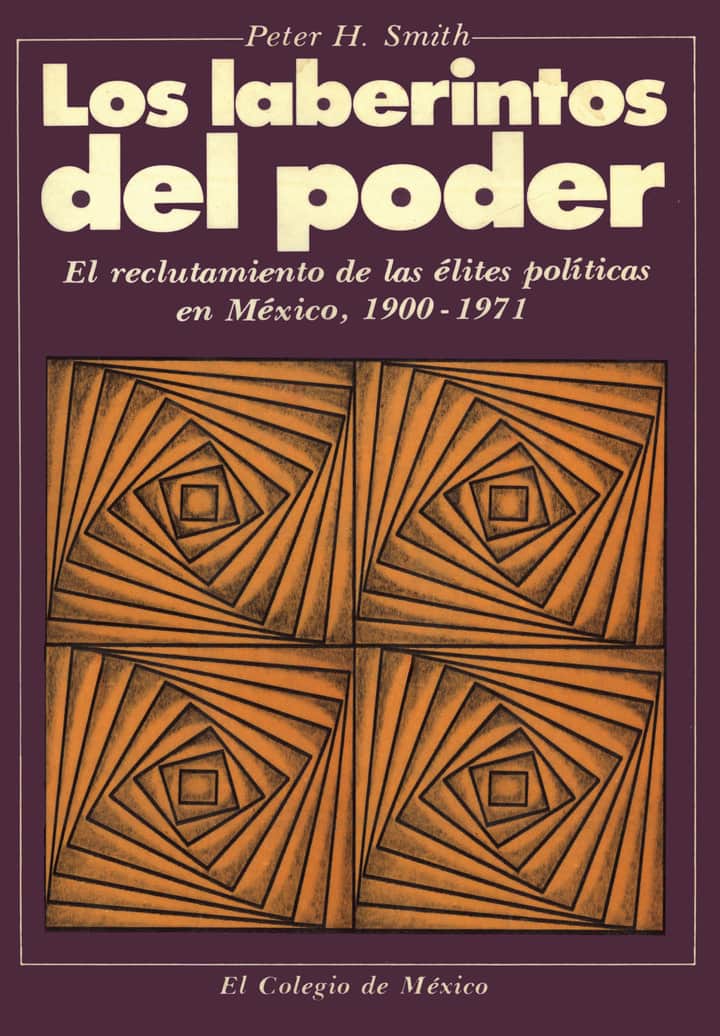 Los laberintos del poder: el reclutamiento de las élites políticas en México, 19-1971