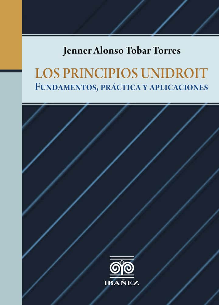 Los principios unidroit: Fundamentos, práctica y aplicaciones