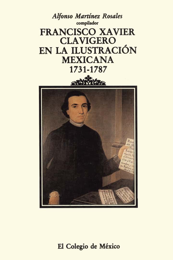 Francisco Xavier Clavigero en la ilustración mexicana 1731-1787