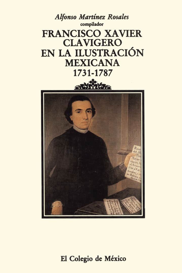 Francisco Xavier Clavigero en la ilustración mexicana 1731-1787
