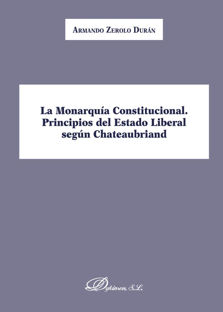 La Monarquía Constitucional. Principios del Estado Liberal según Chateaubriand.