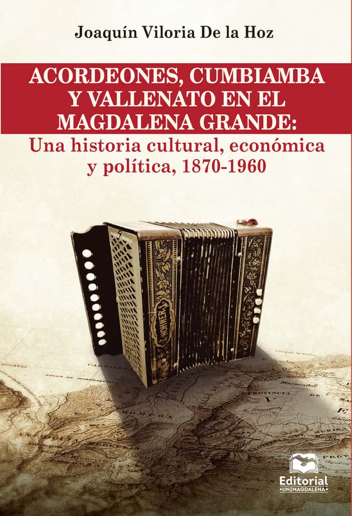 Acordeones, cumbiamba y vallenato en el magdalena grande: Una historia cultural, económica y política, 1870-1960