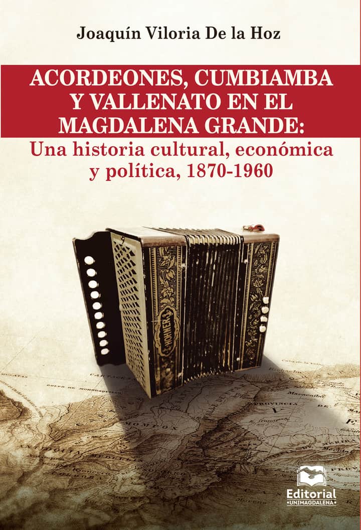 Acordeones, cumbiamba y vallenato en el magdalena grande: Una historia cultural, económica y política, 1870-1960