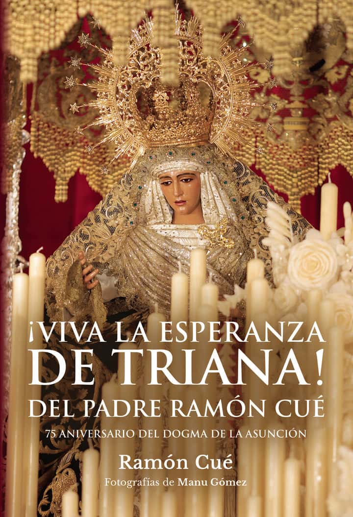 ¡VIVA LA ESPERANZA DE TRIANA! Del padre Ramón Cué: 75 aniversario del Dogma de la Asunción