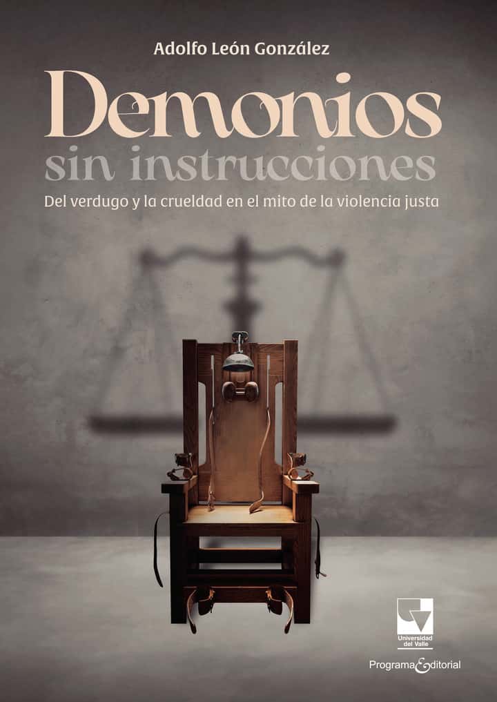 Demonios sin instrucciones: Del verdugo y la crueldad en el mito de la violencia justa