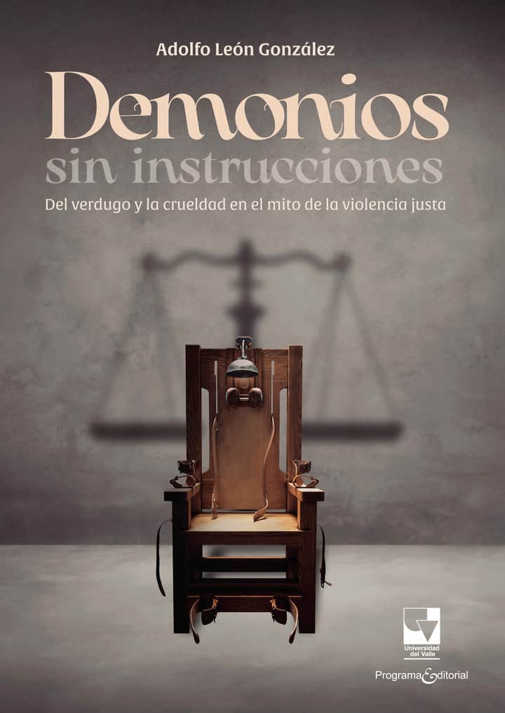 Demonios sin instrucciones: Del verdugo y la crueldad en el mito de la violencia justa