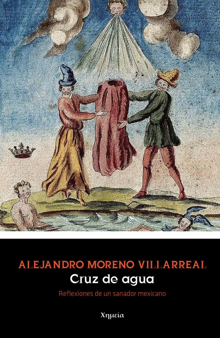 Cruz de agua: Reflexiones de un sanador mexicano