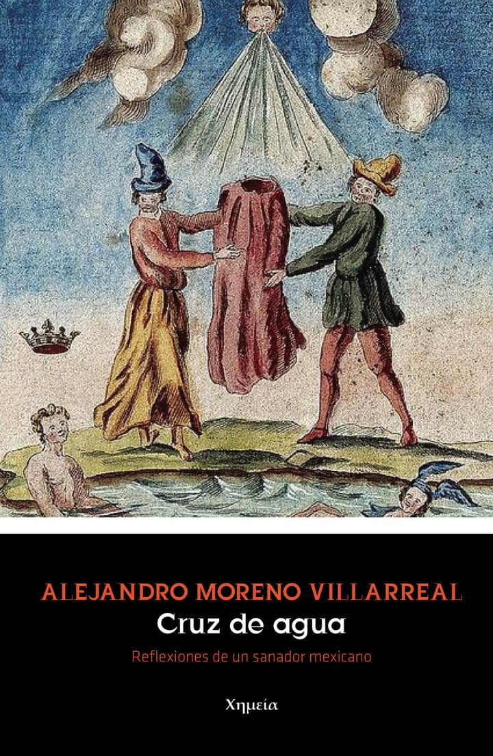 Cruz de agua: Reflexiones de un sanador mexicano