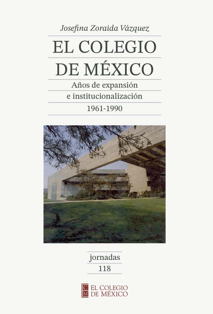 EL COLEGIO DE MÉXICO: AÑOS DE EXPANSIN E INSTITUCIONALIZACIN 1961-1990