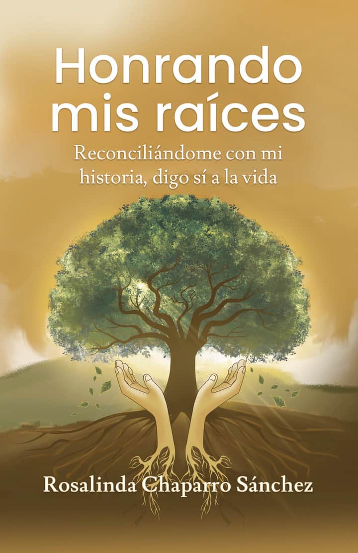 Honrando mis raíces: Reconciliándome con mi historia, digo sí a la vida
