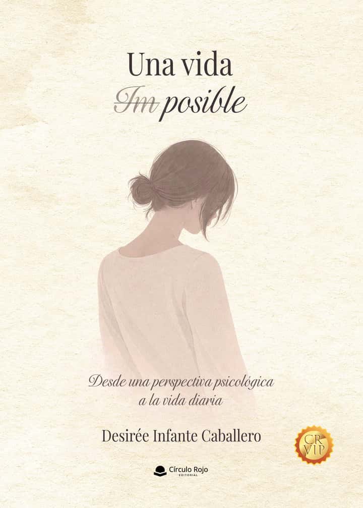 Una vida Im posible: Desde una perspectiva psicológica a la vida diaria