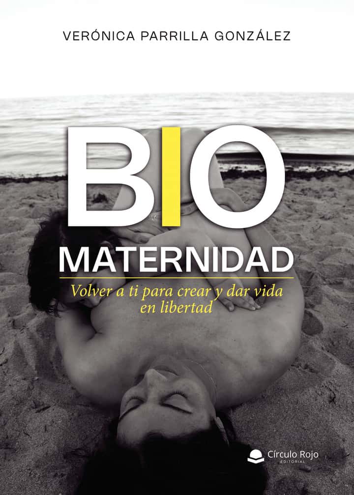 BIOMATERNIDAD. Volver a ti para crear y dar vida en libertad