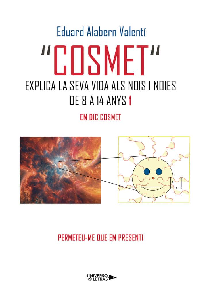 "COSMET" EXPLICA LA SEVA VIDA ALS NOIS I NOIES DE 8 A 14 ANYS 1: Em dic Cosmet. Permeteu-me que em presenti