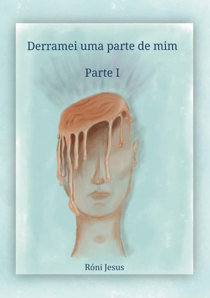 Derramei uma parte de mim: Parte I