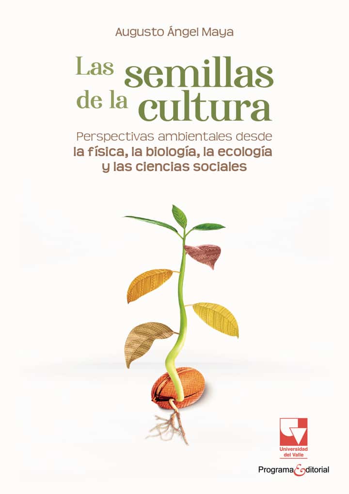 Las semillas de la cultura. Perspectivas ambientales desde la física, la biología, la ecología y las ciencias sociales