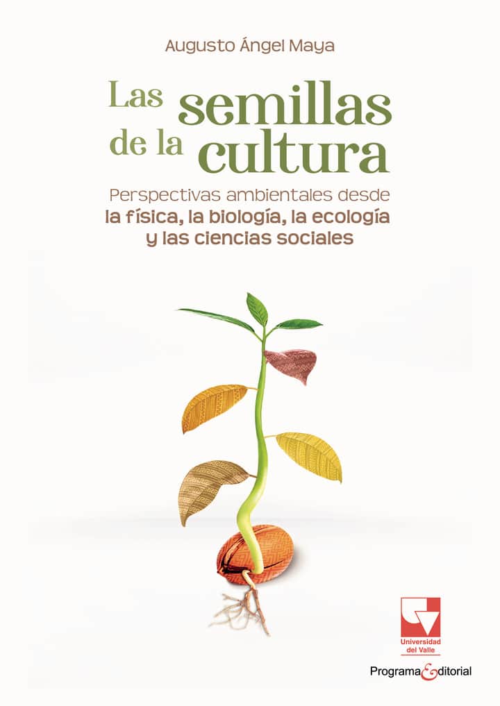 Las semillas de la cultura. Perspectivas ambientales desde la física, la biología, la ecología y las ciencias sociales
