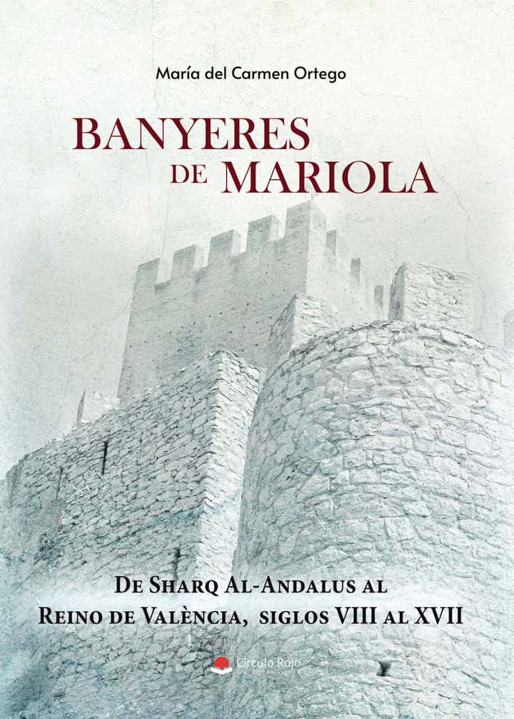 BANYERES DE MARIOLA. De Sharq al Ándalus al Reino de Valencia. Siglos VIII al XVII