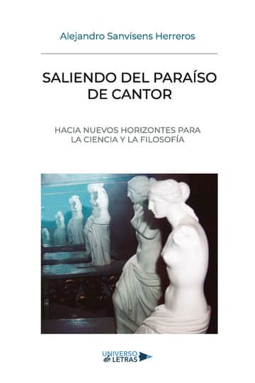 Saliendo del paraíso de Cantor: Hacia nuevos horizontes para la ciencia y la filosofía