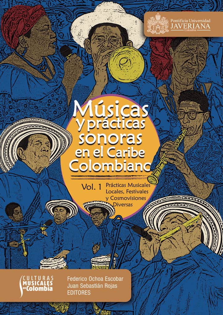 Música y prácticas sonoras en el Caribe colombiano: Volumen 1: Prácticas Musicales Locales, Festivales y Cosmovisiones Diversas