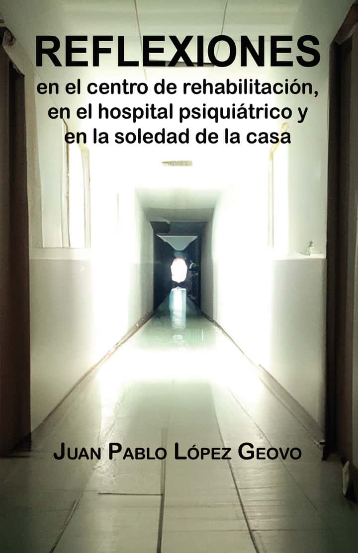 Reflexiones en el centro de rehabilitación, en el hospital psiquiátrico y en la soledad de la casa