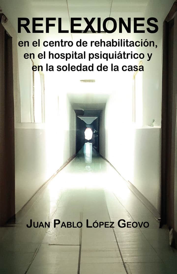 Reflexiones en el centro de rehabilitación, en el hospital psiquiátrico y en la soledad de la casa