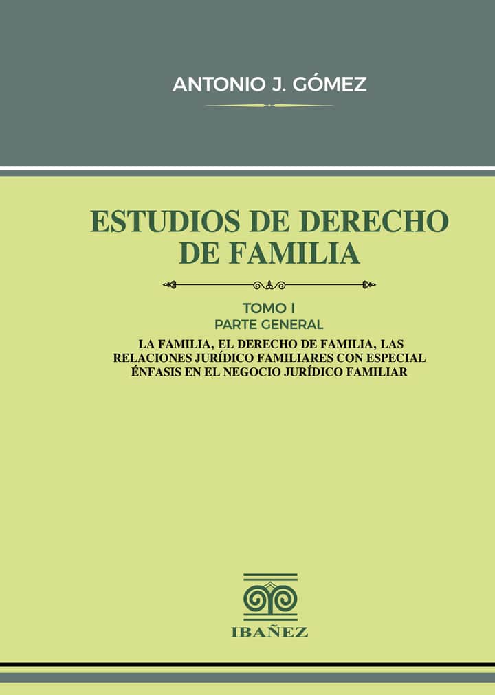 Estudios de derecho de familia. Tomo I: Parte general, La familia, el derecho de familia, las realaciones jurídico familiares con especial énfasis en el negocio jurídico familiar