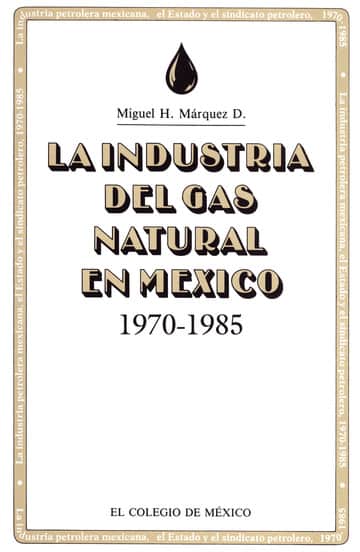 LA INDUSTRIA DEL GAS , NATURAL EN MEXICO, 1970-1985
