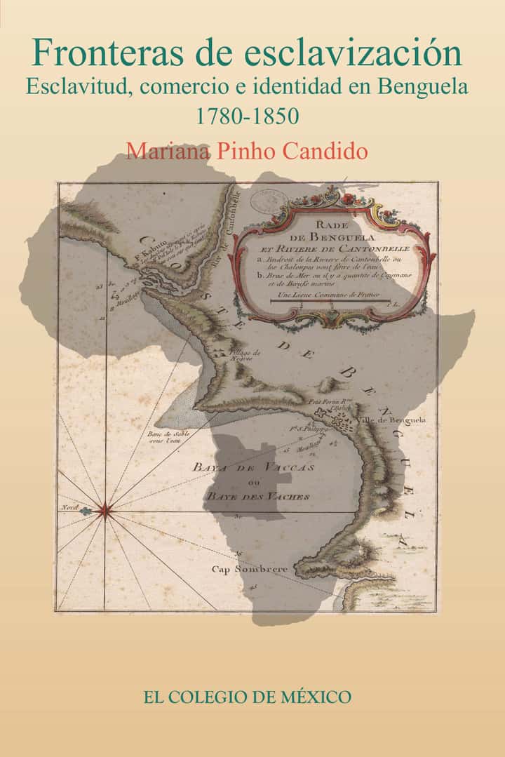 Fronteras de Esclavización.: Esclavitud, Comercio e Identidad en Benguela, 1780-1850