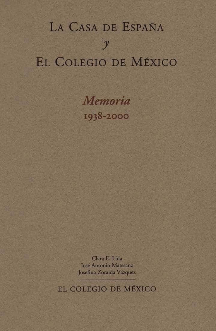 La Casa de España y el Colegio de México: memoria 1938-2