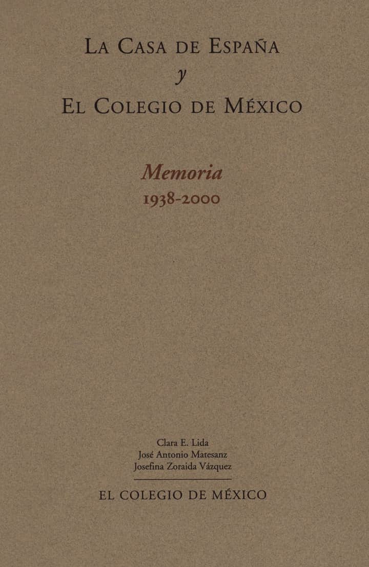 La Casa de España y el Colegio de México: memoria 1938-2