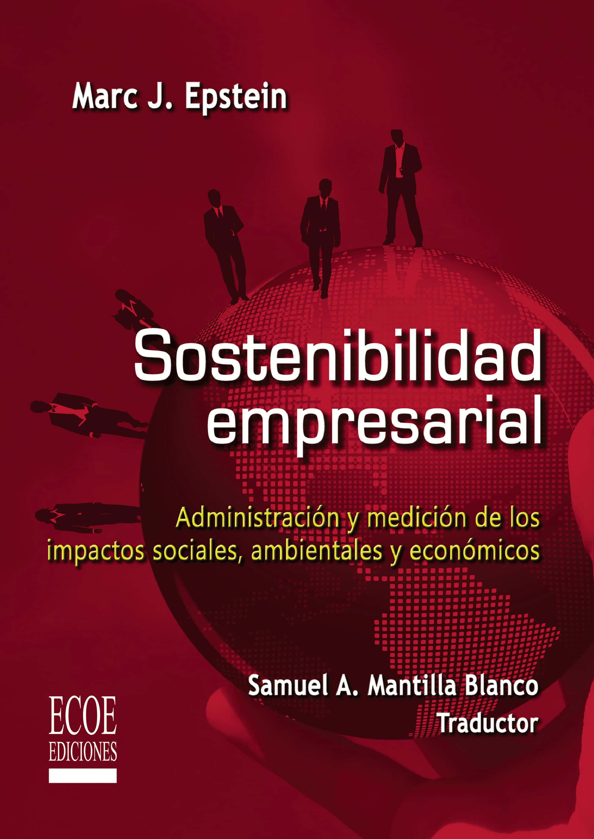 Sostenibilidad empresarial: Administración y medición de los impactos sociales, ambientales y económicos