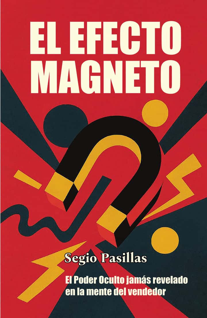El Efecto Magneto: El Poder Oculto jamás revelado en la mente del vendedor. Libro del vendedor